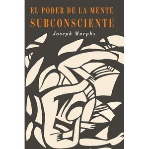 El Poder De La Mente Subconsciente: The Power of the Subconscious Mind (Spanish